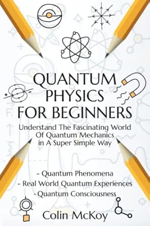 quantum physics for beginners understand the fascinating world of quantum mechanics in a super simple way