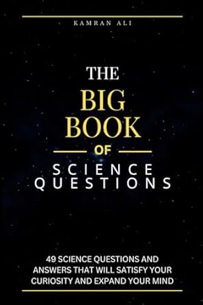 the big book of science questions 49 science questions and answers that will satisfy your curiosity and