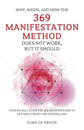 why when and how the 369 manifestation method does not work but it should your no bull guide for 369