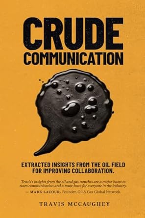 crude communication extracted insights from the oil field for improving collaboration 1st edition travis