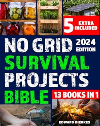 no grid survival projects bible a no limits guide to independence for a self sufficient life preserving food