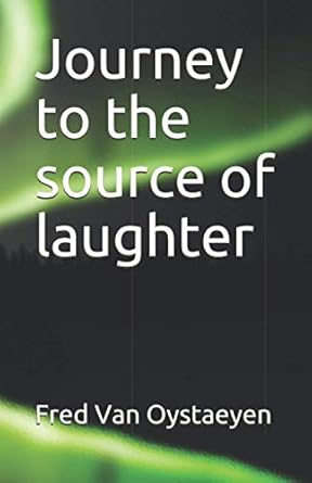 journey to the source of laughter 1st edition fred van oystaeyen b0926tnwcb, 979-8736281961