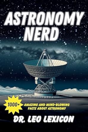 astronomy nerd 1000+ amazing and mind blowing facts about astronomy 1st edition dr leo lexicon b0d38bdkss,