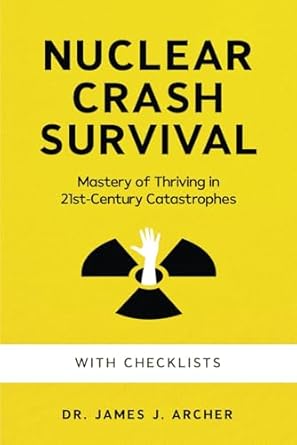 nuclear crash survival mastery of thriving in 21st century catastrophes a guided approach of mastering