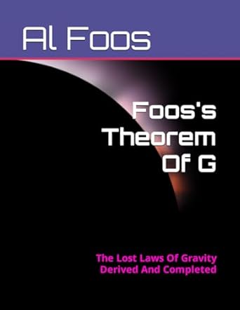 fooss theorem of g the lost laws of gravity derived and completed 1st edition al foos b0c12d3jtn,