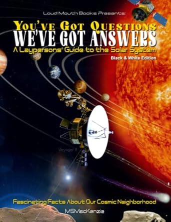 youve got questions weve got answers a laypersons guide to the solar system fascinating facts about our