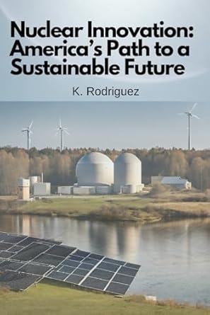 nuclear innovation americas path to a sustainable future 1st edition k rodriguez b0crq8j57v, 979-8874218652