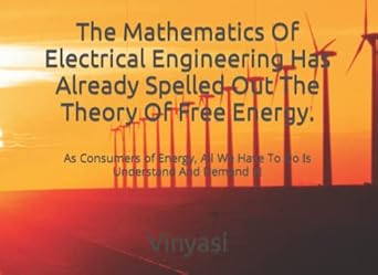 the mathematics of electrical engineering has already spelled out the theory of free energy as consumers of