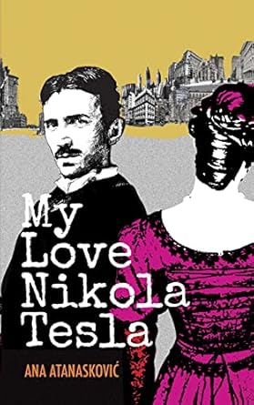 my love nikola tesla 1st edition ana atanaskovic b0bhjfyndj, 979-8218066321