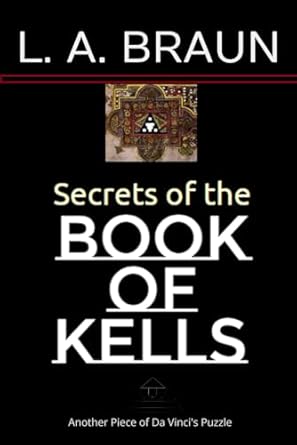 secrets of the book of kells 1st edition l a braun b0bq93kr3j, 979-8370448690