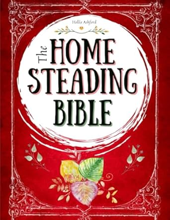 the homesteading bible the ultimate guide to off grid living and traditional skills transform your backyard