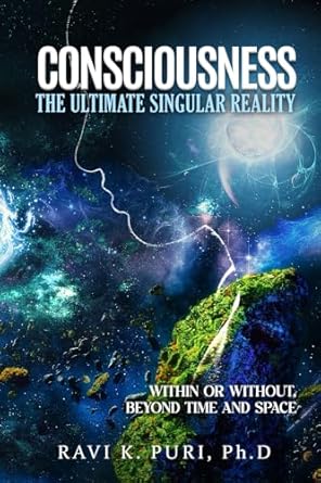 consciousness the ultimate singular reality within or without beyond time and space 1st edition ravi k puri