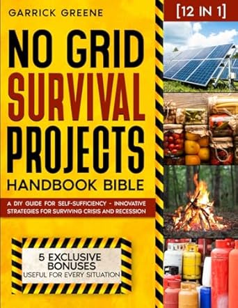 no grid survival projects handbook bible 12 in 1 a diy guide for self sufficiency innovative strategies for