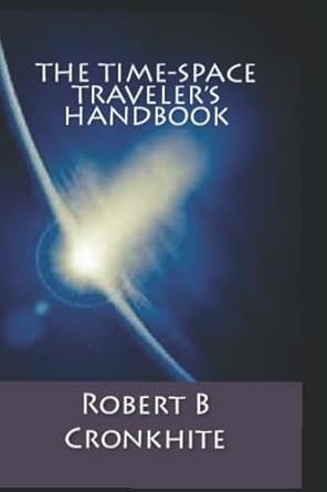 the time space travelers handbook 1st edition robert b cronkhite b0bdngxyfb, 979-8642726853