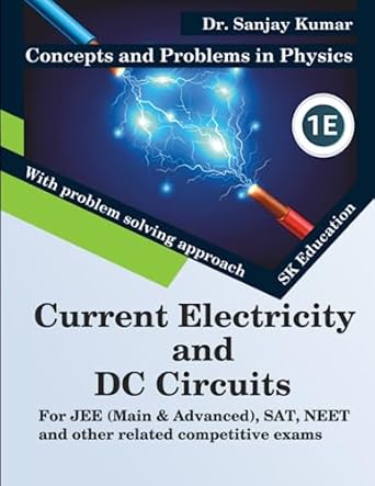 current electricity and dc circuits 1st edition dr sanjay kumar b0c9sf23mm, 979-8851043864