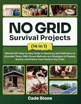 no grid survival projects step by step ultimate diy guide to mastering self sufficiency in uncertain times