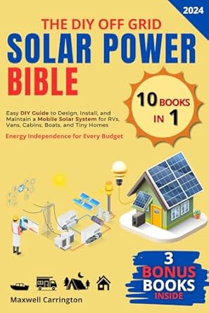 the diy off grid solar power bible 10 in 1 easy diy guide to design install and maintain a mobile solar