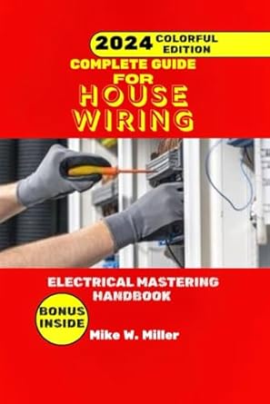 complete guide for house wiring mastering electrical handbook 2024 colorful edition mike w miller b0d3x182b7,