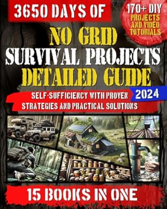 no grid survival projects detailed guide 15 books in one for total independence from wilderness survival to