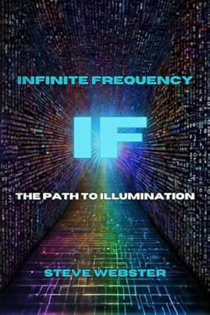 if infinite frequency your path to illumination 1st edition steve webster b0d469p2sm, 979-8893970760