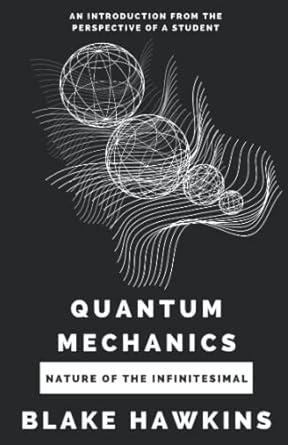 quantum mechanics nature of the infinitesimal 1st edition blake hawkins b0b6kpmdgd, 979-8840994672