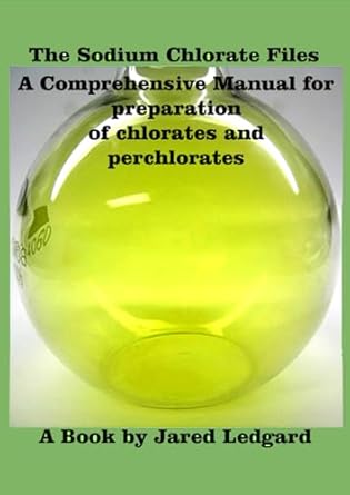 the sodium chlorate files a comprehensive manual for preparation of chlorates and perchlorates 1st edition