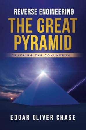 reverse engineering the great pyramid cracking the conundrum 1st edition edgar oliver chase b0bhn5c27p,