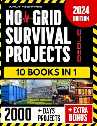 no grid survival projects bible proven diy methods for surviving crises blackouts and unforeseen disasters a