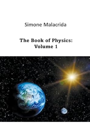 the book of physics volume 1 1st edition simone malacrida b0br9ytyv1, 979-8215134085