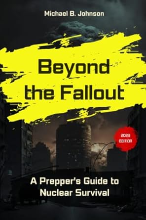 beyond the fallout a preppers guide to nuclear survival 1st edition michael b johnson b0c2spyyb9,