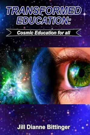 transformed education cosmic education for all 1st edition jill dianne bittinger b0clkx2bmx, 979-8892120883