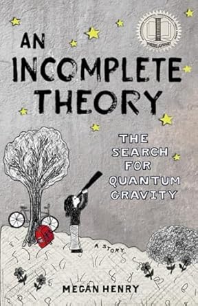 an incomplete theory the search for quantum gravity 1st edition megan henry ,emily henry b0d95ps7bp,