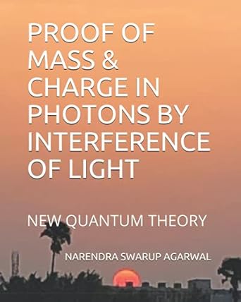 proof of mass and charge in photons by interference of light new quantum theory 1st edition narendra swarup