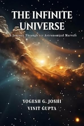 the infinite universe a journey through 101 astronomical marvels 1st edition yogesh g joshi b0cqyyg5ny,