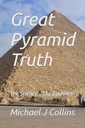 great pyramid truth the science the evidence 1st edition michael j collins b0d6ylysbv, 979-8325308376