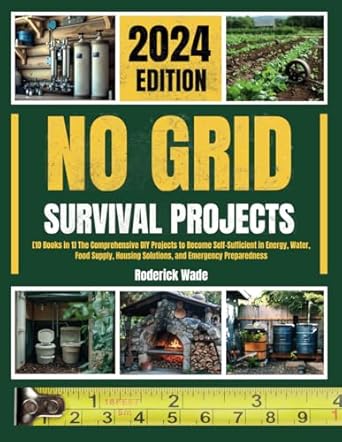 no grid survival projects bible 10 books in 1 the comprehensive diy projects to become self sufficient in