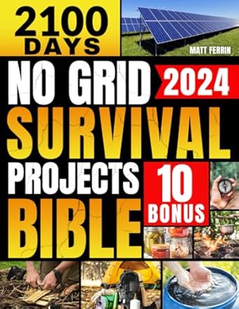 no grid survival projects bible 2100 days of practical preparedness for environmental disaster achieve self