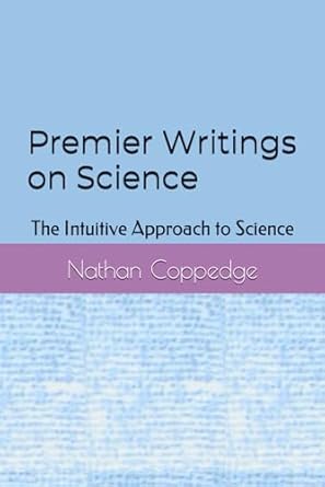 premier writings on science the intuitive approach to science 1st edition nathan coppedge b0cpbbwx7s,