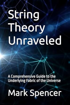 string theory unraveled a comprehensive guide to the underlying fabric of the universe 1st edition mark