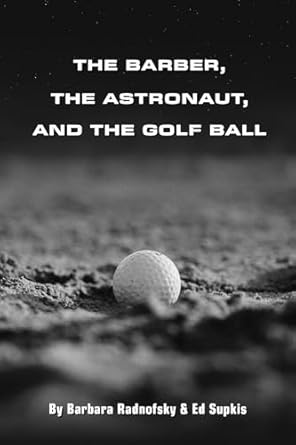 the barber the astronaut and the golf ball 1st edition barbara radnofsky ,ed supkis b0d34b4gxk, 979-8989120345