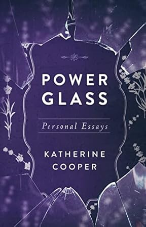 power glass personal essays 1st edition katherine cooper b09kb78cyk, 979-8985055108