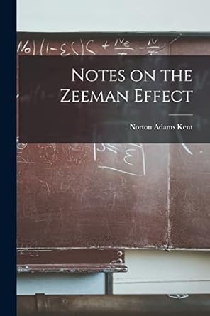 notes on the zeeman effect 1st edition norton adams kent 1018163778, 978-1018163772