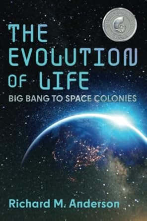 the evolution of life big bang to space colonies 1st edition richard m anderson b09xss9d62, 979-8985149463