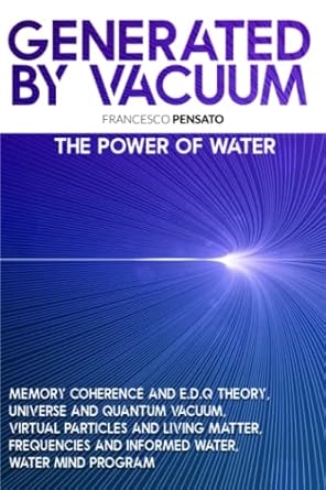 generated by vacuum the power of water memory coherence and e d q theory universe and quantum vacuum virtual