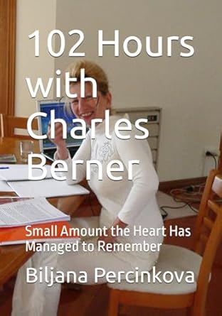 102 hours with charles berner small amount the heart has managed to remember 1st edition biljana percinkova