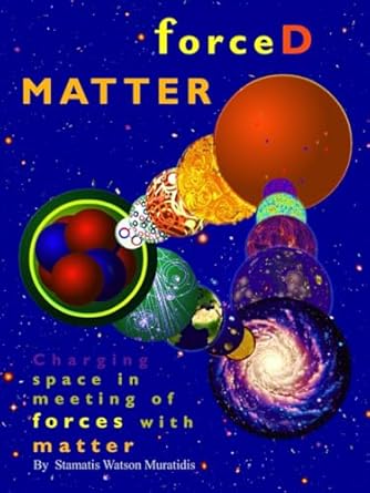 forced matter charging space in meeting of forces with matter 1st edition stamatis muratidis b0dcjfw91q,