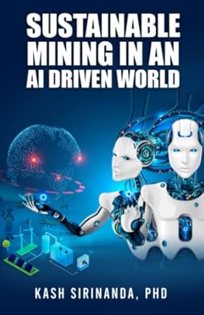 sustainable mining in an ai driven world 1st edition dr kash sirinanda b0b147shhq, 979-8817441604