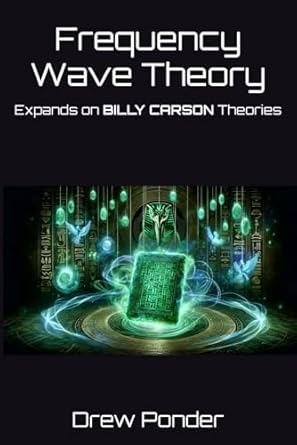 frequency wave theory expands on billy carson theories 1st edition drew ponder b0d6kddp7g, 979-8327874077