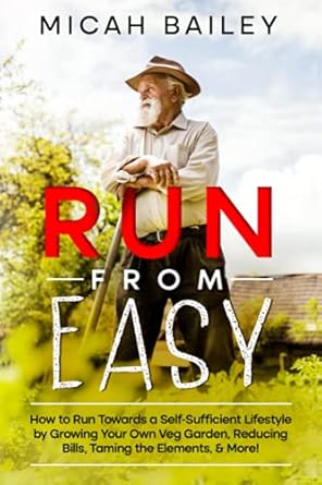 run from easy how to run towards a self sufficient lifestyle by growing your own veg garden reducing bills