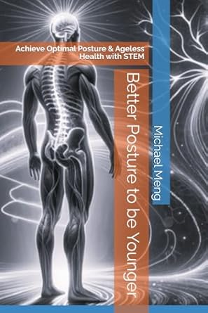 better posture to be younger achieve optimal posture and ageless health with stem 1st edition michael meng